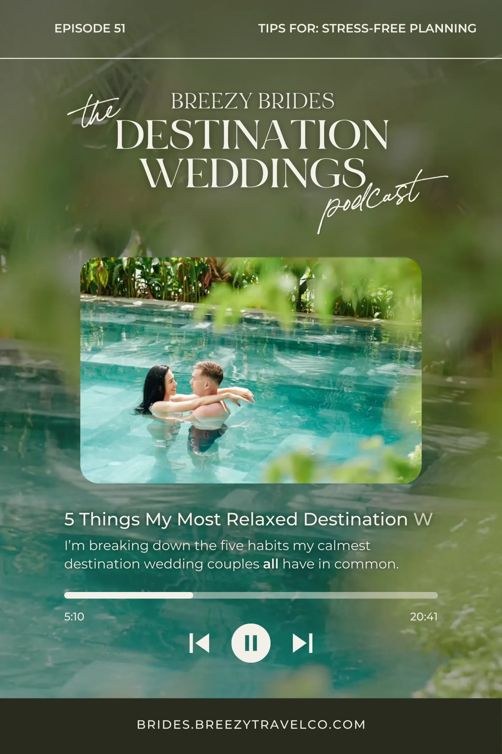 A promotional graphic for the Breezy Brides Destination Weddings Podcast, Episode 51, featuring tips for stress-free destination wedding planning. The cover shows a couple embracing in a tropical pool surrounded by lush greenery, with the episode title “5 Things My Most Relaxed Destination Wedding Couples Do Differently” displayed below, along with a progress bar showing 5:10 of 20:41. The website brides.breezytravelco.com appears at the bottom.