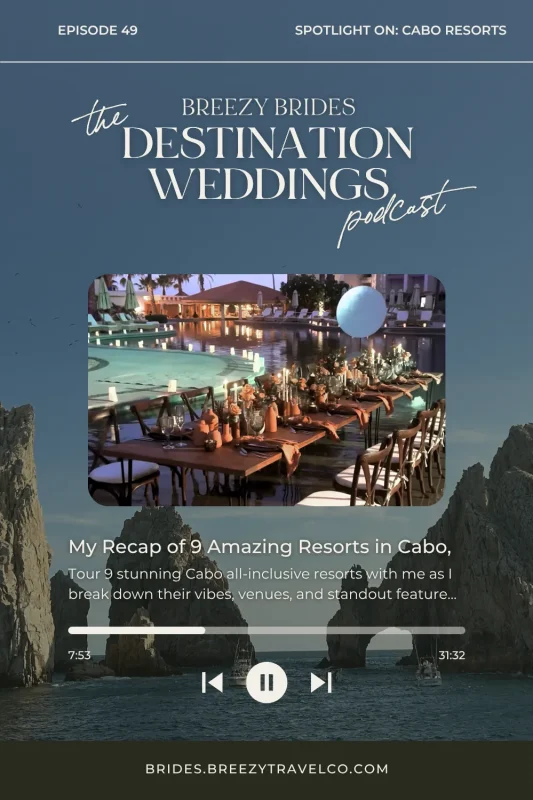 Podcast cover for The Destination Weddings Podcast by Breezy Brides, Episode 49 titled “My Recap of 9 Amazing Resorts in Cabo.” The design features a blue background with an image of a beautifully set outdoor dinner table beside a resort pool at sunset. The text highlights “Spotlight on: Cabo Resorts.” A progress bar shows 7:53 elapsed of a 31:32 episode. The bottom text reads “brides.breezytravelco.com” with Cabo San Lucas’s iconic rock formation El Arco (Land’s End) rising above the ocean in the background.
